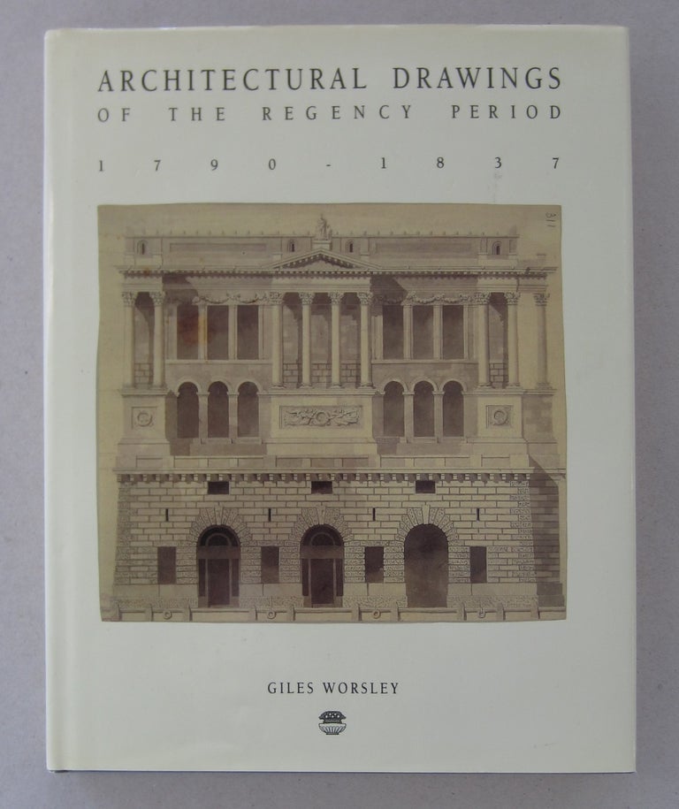 Item #63494 Architectural Drawings of the Regency Period 1790-1837. Giles Worsley.