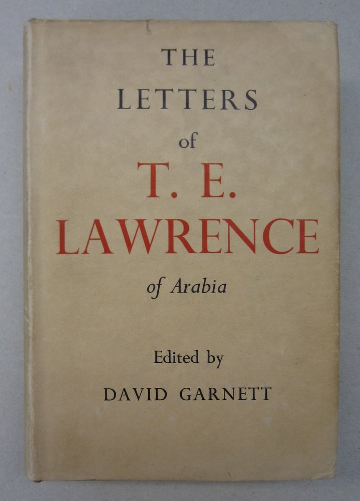Item #63519 The Letters of T. E. Lawrence. David Garnett T. E. Lawrence.