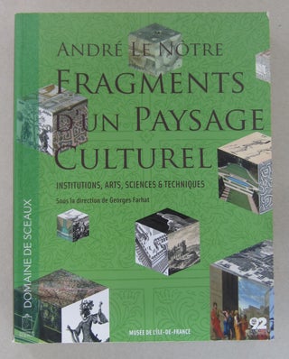 Item #63525 André Le Nôtre, fragments d'un paysage culturel : Institutions, arts, sciences,...