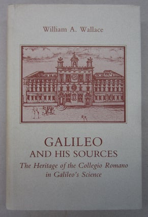 Item #63543 Galileo and his Sources; The Heritage of the Collegio Romano in Galileo's Science....