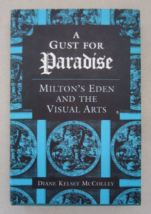 Item #63544 A Gust for Paradise; Milton's Eden and the Visual Arts. Diane Kelsey McColley