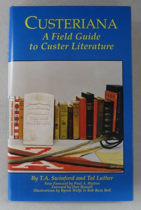 Item #63552 Custeriana A Field Guide to Custer Literature. Tal Luther T. A. Swinford