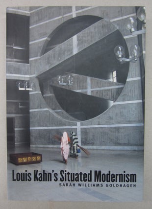 Item #63556 Louis Kahn's Situated Modernism. Sarah Williams Goldhagen
