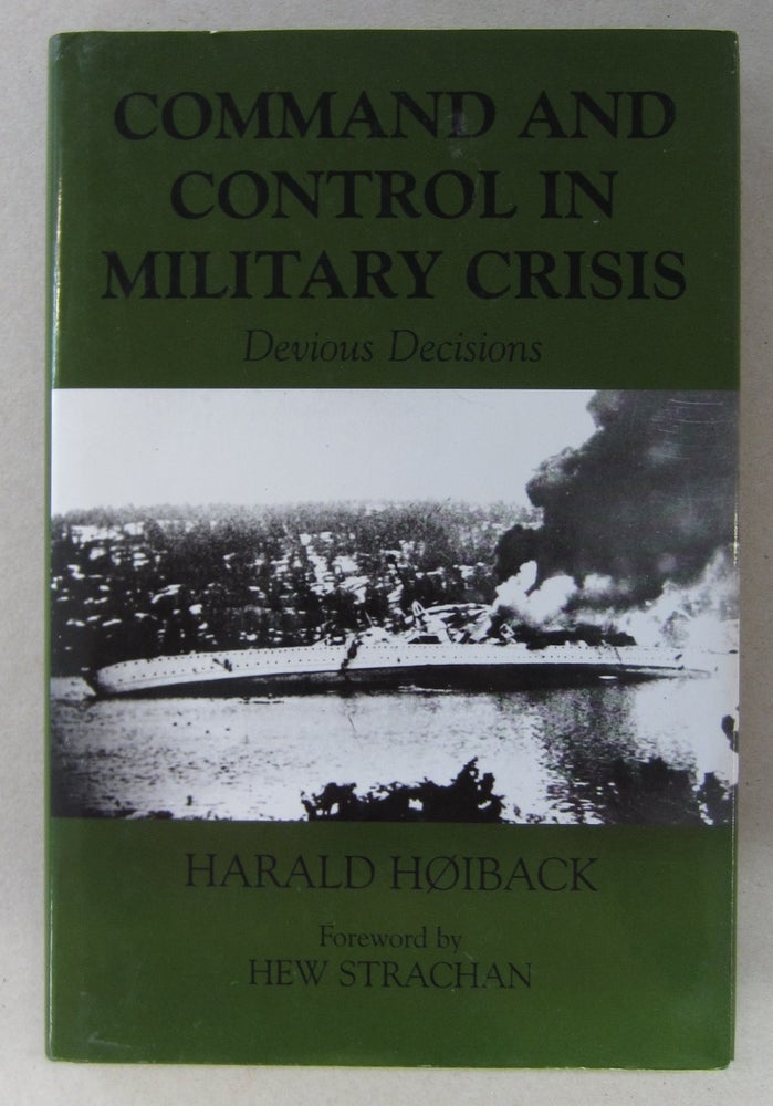 Item #63581 Command and Control in Military Crisis. Devious Decisions. Harald Hoiback.