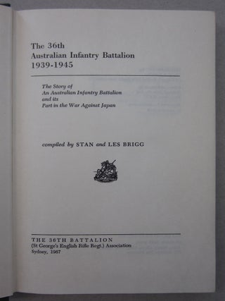 36TH AUSTRALIAN INFANTRY BATTALION 1939-1945 The Story of an Australian Infantry Battalion and Its Part in the War Against Japan.