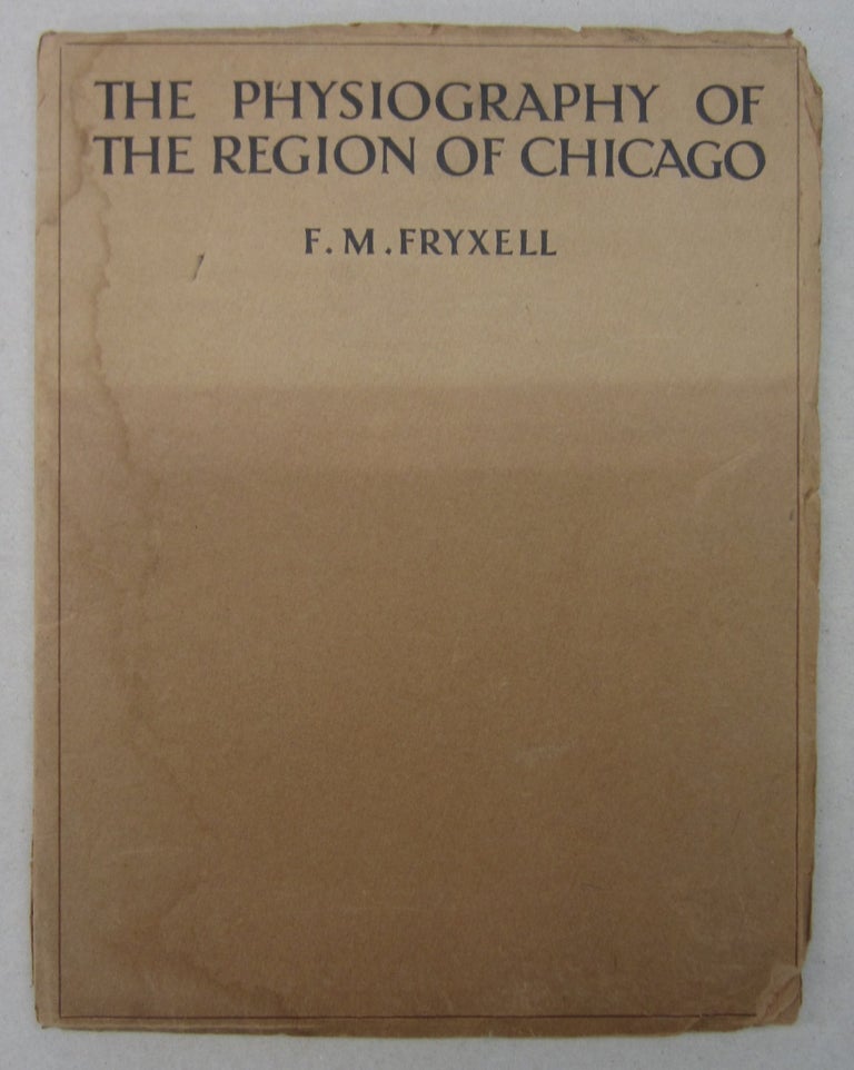 Item #63654 The Physiography of the Region of Chicago. F. M. Fryxell.