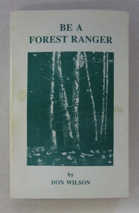 Item #63679 Be a Forest Ranger 1927-1936. Don Wilson