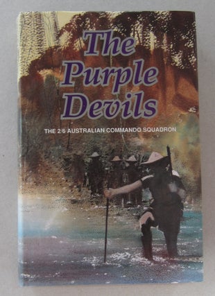 Item #63700 The Purple Devils; A History of the 2/6 Australian Commando Squadron Formerly the 2/6...