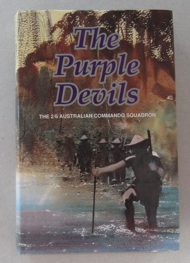 Item #63700 The Purple Devils; A History of the 2/6 Australian Commando Squadron Formerly the 2/6 Australian Independent Company 1942-1946. S. Trigellis-Smith.