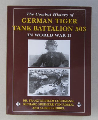 Item #63717 The Combat History of German Tiger Tank Battalion 503 in World War II. Richard...