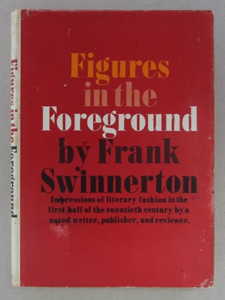 Item #63755 Figures in the Foreground; Literary Reminiscences 1917-1940. Frank Swinnerton