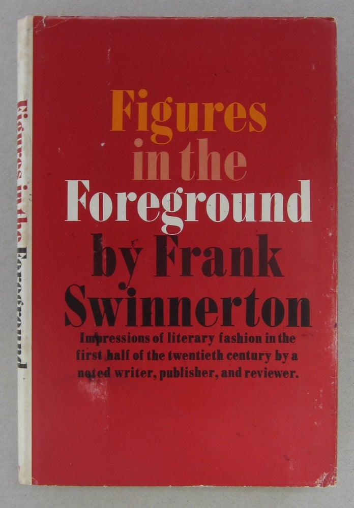 Item #63755 Figures in the Foreground; Literary Reminiscences 1917-1940. Frank Swinnerton.