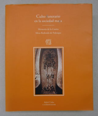 Item #63772 Culto funerario en la sociedad maya: Memoria de la Cuarta Mesa Redonda de Palenque...