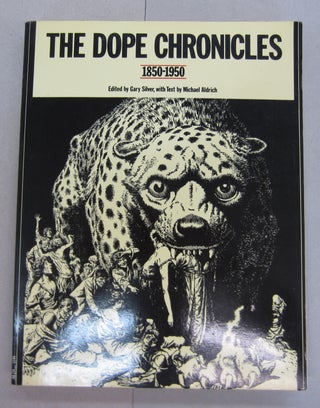 Item #63814 The Dope Chronicles, 1850-1950. Gary Silver, Michael R. Aldrich
