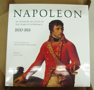 Item #63815 Napoleon: An Intimate Account of the Years of Supremacy 1800-1814. Proctor Patterson...