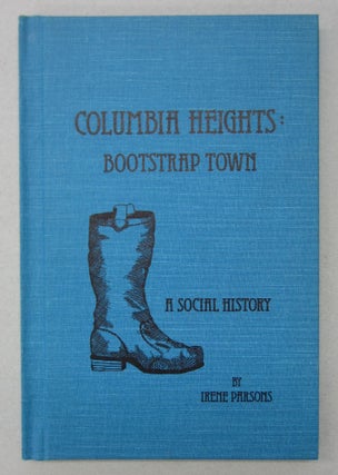 Item #63817 Columbia Heights: Bootstrap Town A Social History. Irene Parsons