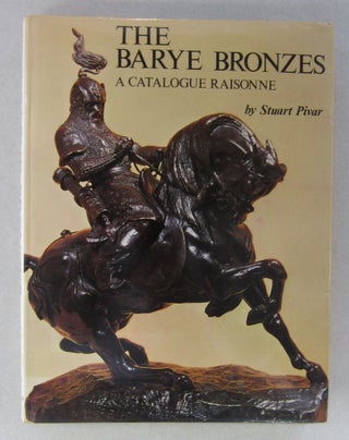 Item #63825 The Barye Bronzes - A Catalogue Raisonne. Stuart Pivar
