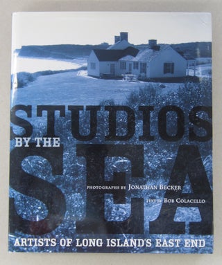 Item #63835 Studios by the Sea: Artists of Long Island's East End. Bob Colacello, Jonathan Becker