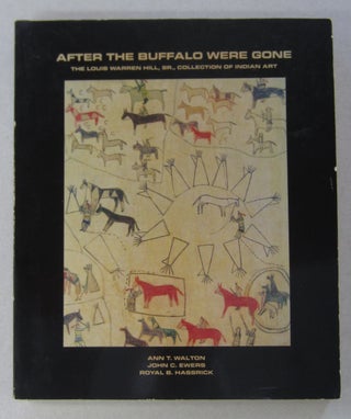 Item #63854 After the Buffalo Were Gone; The Louis Warren Hill, Sr., Collection of Indian Art....