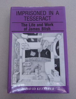 Item #63920 Imprisoned in a Tesseract; The Life and Work of James Blish. David Ketterer