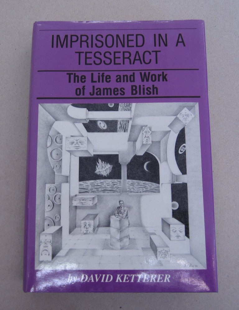 Item #63920 Imprisoned in a Tesseract; The Life and Work of James Blish. David Ketterer.