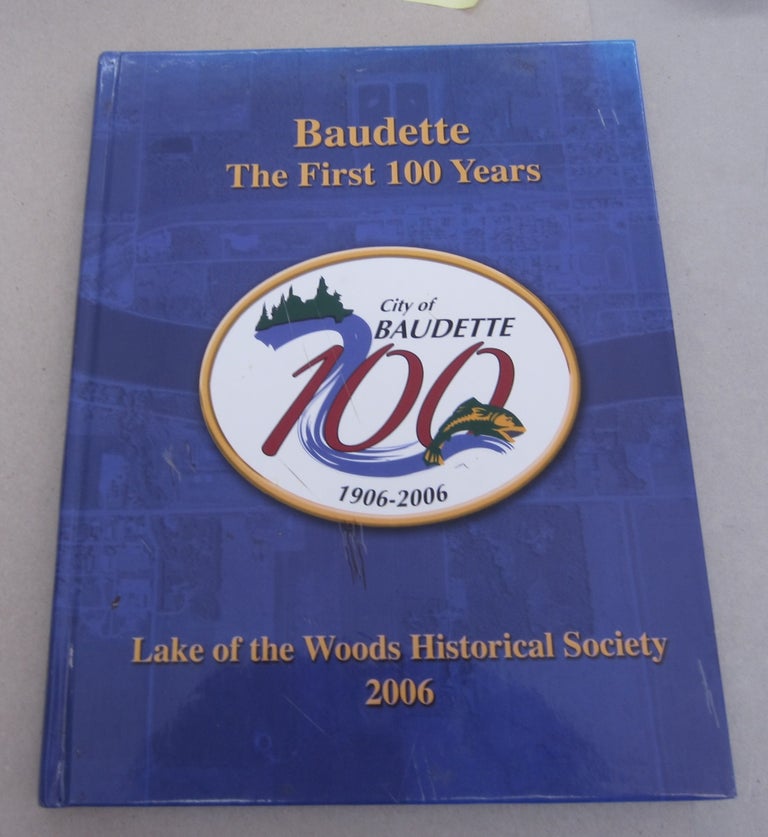 Item #63923 Baudette The First 100 Years. Lake of the Woods Historical Society 2006 John Oren.