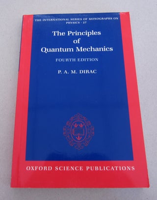 Item #63927 The Principles of Quantum Mechanics Fourth Edition. P. A. M. Dirac