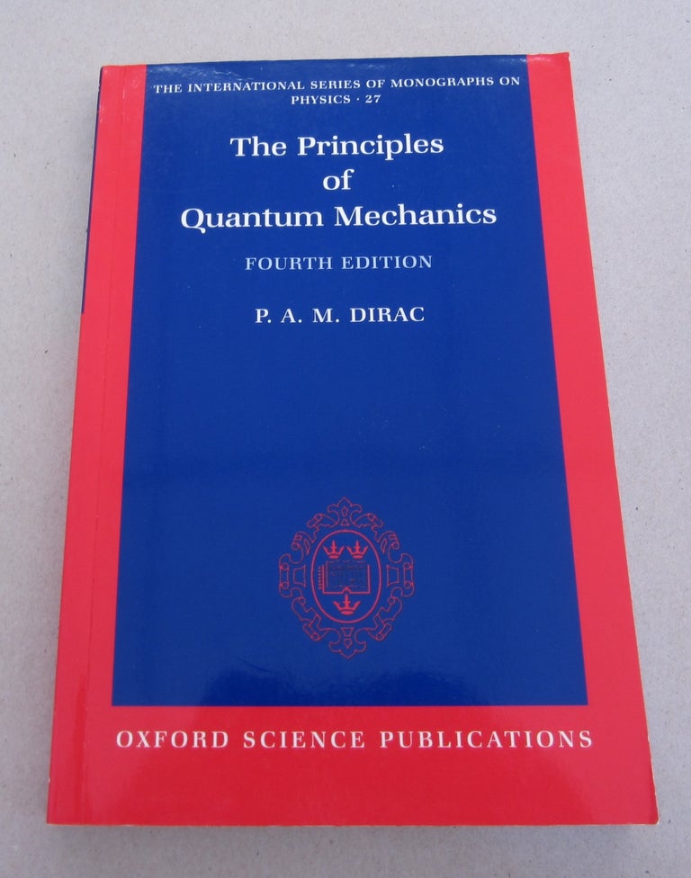Item #63927 The Principles of Quantum Mechanics Fourth Edition. P. A. M. Dirac.