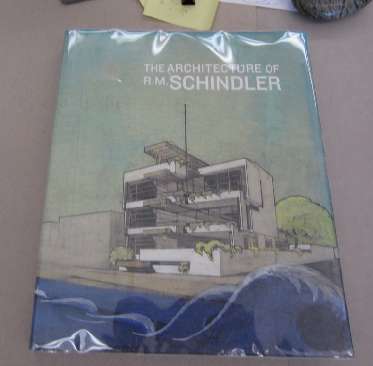 Item #63928 The Architecture of R. M. Schindler. Michael Darling Elizabeth A. T. Smith, Richard Guy Wilson, Robert Sweeney, Kurt G. F. Helfrich.