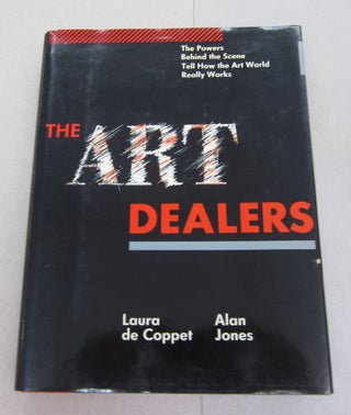 Item #63939 The Art Dealers; The Powers Behind the Scene Tell How the Art World Really Works....