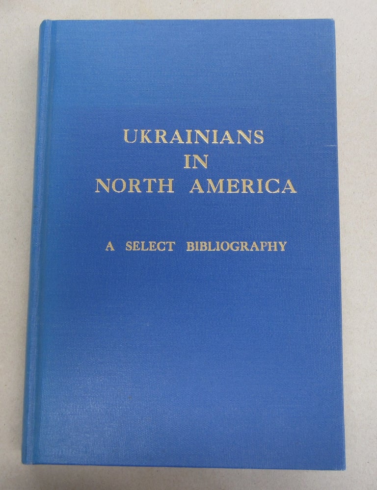 Item #64062 Ukrainians in North America Select Bibliography. Halyna Myroniuk, Christine Worobec.
