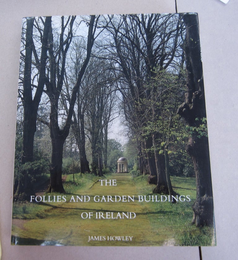 Item #64075 The Follies and Garden Buildings of Ireland. James Howley.