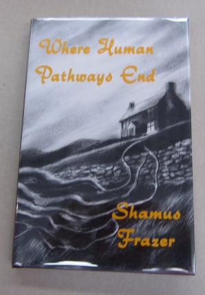 Item #64081 Where Human Pathways End; Tales of the Dead and the un-Dead. Shamus Frazer