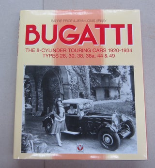 Item #64114 BUGATTI; The 8-Cyclinder Touring Cars 1920-1934 Types 28,30,28,38a, 44 & 49. Barrie...