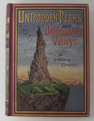 Item #64137 Untrodden Peaks and Unfrequented Valleys; A Midsummer Ramble in the Dolomites. Amelia...