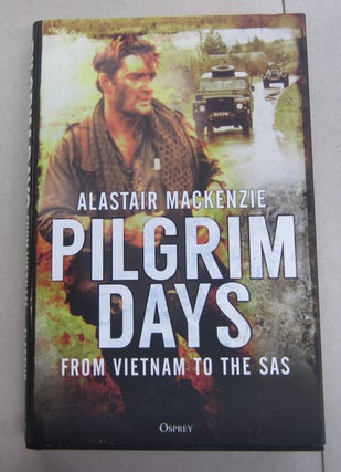 Item #64157 Pilgrim Days; From Vietnam to the SAS. Alastair MacKenzie