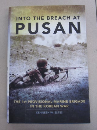 Item #64158 Into the Breach at Pusan; The 1st Provisional Marine Brigade in the Korean War....