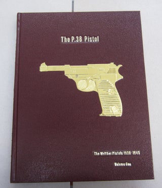 Item #64178 The P.38 Pistol Volume One: The Walther Pistols 1930-1945. Warren H. Buxton