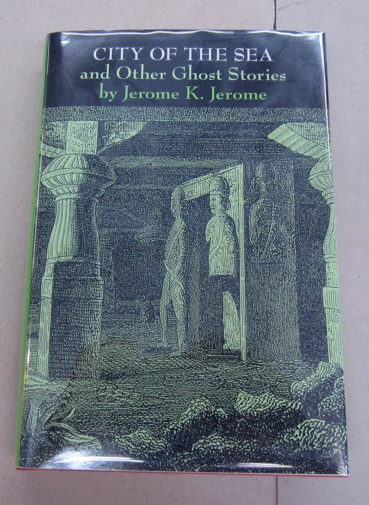 Item #64193 City of the Sea and Other Ghost Stories. Jerome K. Jerome.