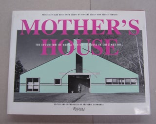Item #64196 Mother's House; The Evolution of Vanna Venturi's House in Chestnut Hill. Vincent...