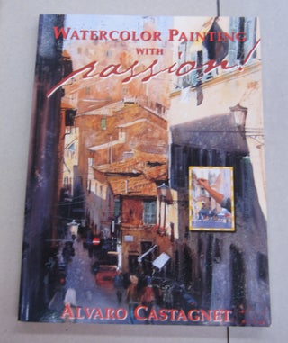 Item #64197 Watercolor Painting with Passion! Alvaro Castagnet