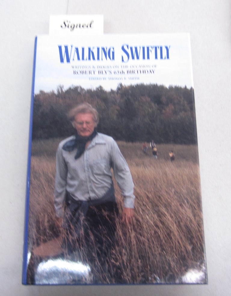 Item #64218 Walking Swiftly - Signed Writings & Images on the Occasion of Robert Bly's 65th Birthday. Thomas R. Smith.