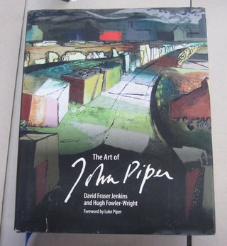 Item #64255 The Art of John Piper. Hugh Fowler-Wright David Fraser Jenkins, Luke Piper, foreword