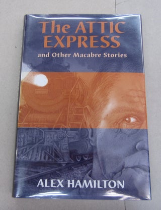 Item #64283 The Attic Express; and Other Macabre Stories. Alex Hamilton