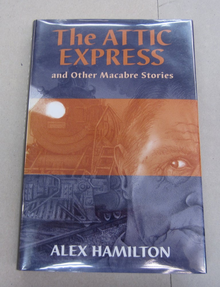 Item #64283 The Attic Express; and Other Macabre Stories. Alex Hamilton.