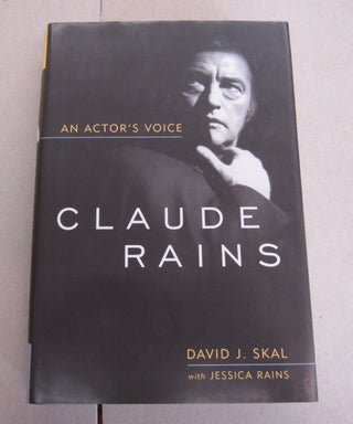 Item #64306 Claude Rains; An Actor's Voice. Jessica Rains David J. Skal