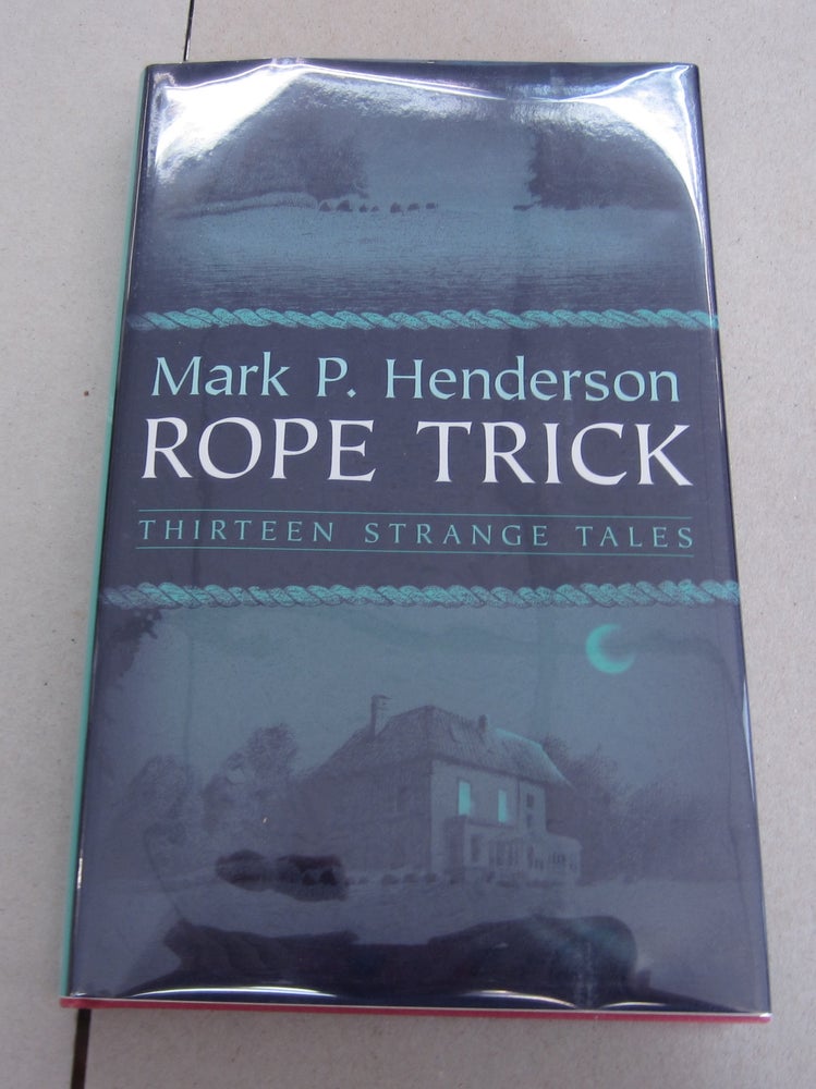 Item #64309 Rope Trick; Thirteen Strange Tales. Mark P. Henderson.