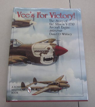 Item #64320 Vee's For Victory; The Story of the Allison V-1710 Aircraft Engine 1929-1948. Daniel...