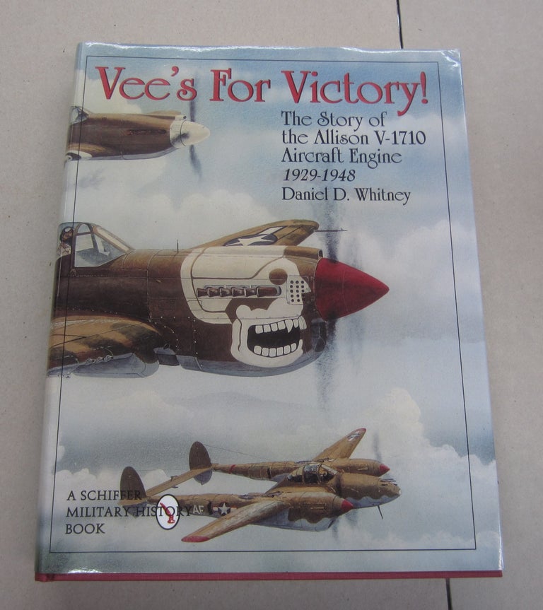 Item #64320 Vee's For Victory; The Story of the Allison V-1710 Aircraft Engine 1929-1948. Daniel D. Whitney.