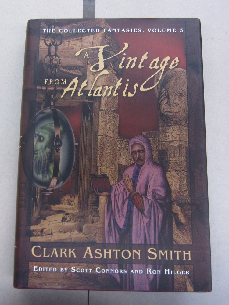Item #64330 A Vintage From Atlantis; The Collected Fantasies, Volume 3. Scott Connors Clark Ashton Smith, Ron Hilger.